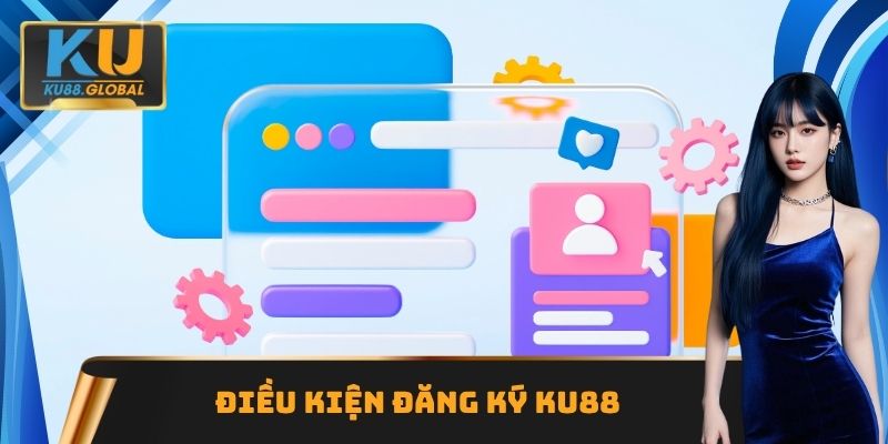 Điều kiện đăng ký Ku88