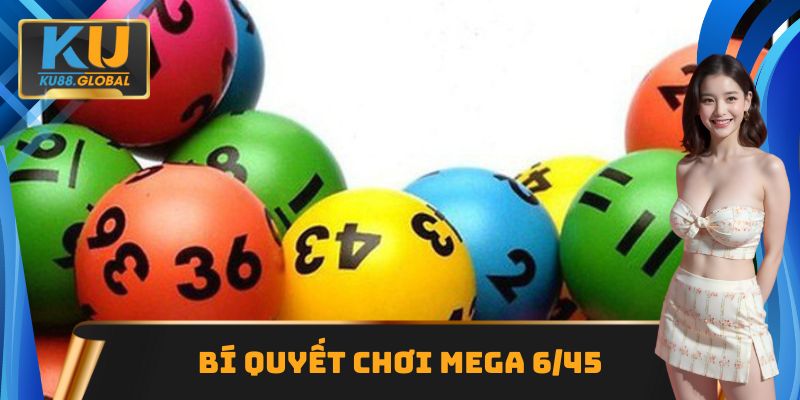 Phương pháp chơi Mega 6/45 cực hiệu quả