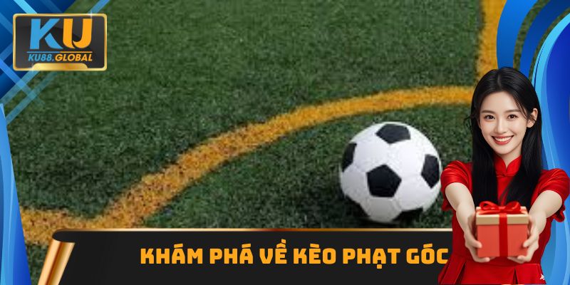 Thông tin cơ bản về kèo phạt góc bóng đá