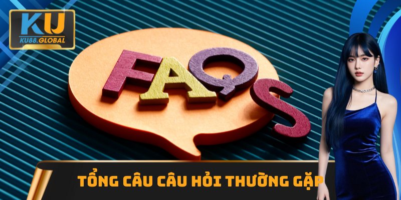 Tổng hợp câu hỏi thường gặp