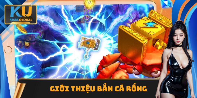 Tổng quan về Bắn Cá Rồng Ku88